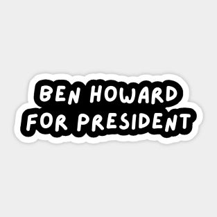 Ben Howard for President Sticker